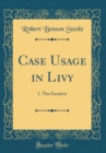 Image for Case Usage in Livy: 1. The Genitive (Classic Reprint)