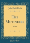 Image for The Mutineers: A Poem (Classic Reprint)