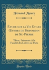 Image for Etude sur la Vie Et les ?uvres de Bernardin de St.-Pierre: These, Presentee A la Faculte des Lettres de Paris (Classic Reprint)