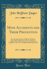 Image for Mine Accidents and Their Prevention: For the Instruction of Mine-Workers, Especially Adapted for the Teaching of English to the Non-English Speaking People (Classic Reprint)