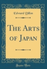 Image for The Arts of Japan (Classic Reprint)