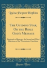 Image for The Guiding Star; Or the Bible God&#39;s Message: Designed to Illustrate, the Second and Third Questions of the Westminster Catechism (Classic Reprint)