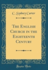 Image for The English Church in the Eighteenth Century (Classic Reprint)