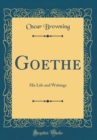 Image for Goethe: His Life and Writings (Classic Reprint)