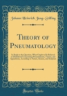 Image for Theory of Pneumatology: In Reply to the Question, What Ought to Be Believed or Disbelieved Concerning Presentiments, Visions, and Apparitions, According to Nature, Reason, and Scripture (Classic Repri