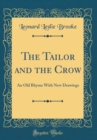 Image for The Tailor and the Crow: An Old Rhyme With New Drawings (Classic Reprint)