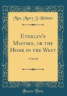 Image for Ethelyn&#39;s Mistake, or the Home in the West: A Novel (Classic Reprint)