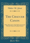 Image for The Chaucer Canon: With a Discussion of the Works Associated With the Name of Geoffrey Chaucer (Classic Reprint)