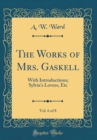 Image for The Works of Mrs. Gaskell, Vol. 6 of 8: With Introductions; Sylvia&#39;s Lovers, Etc (Classic Reprint)