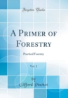 Image for A Primer of Forestry, Vol. 2: Practical Forestry (Classic Reprint)