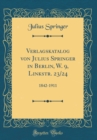 Image for Verlagskatalog von Julius Springer in Berlin, W. 9, Linkstr. 23/24: 1842-1911 (Classic Reprint)