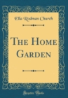 Image for The Home Garden (Classic Reprint)