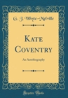 Image for Kate Coventry: An Autobiography (Classic Reprint)