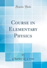 Image for Course in Elementary Physics (Classic Reprint)