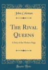 Image for The Rival Queens: A Story of the Modern Stage (Classic Reprint)