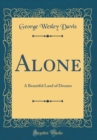 Image for Alone: A Beautiful Land of Dreams (Classic Reprint)