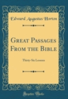 Image for Great Passages From the Bible: Thirty-Six Lessons (Classic Reprint)