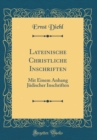 Image for Lateinische Christliche Inschriften: Mit Einem Anhang Judischer Inschriften (Classic Reprint)