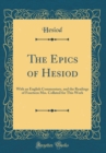 Image for The Epics of Hesiod: With an English Commentary, and the Readings of Fourteen Mss. Collated for This Work (Classic Reprint)