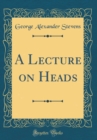 Image for A Lecture on Heads (Classic Reprint)