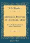 Image for Memorial History of Bradford, Mass: From the Earliest Period to the Close of 1882 (Classic Reprint)