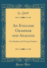 Image for An English Grammar and Analysis: For Students and Young Teachers (Classic Reprint)