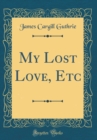 Image for My Lost Love, Etc (Classic Reprint)