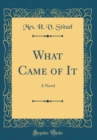 Image for What Came of It: A Novel (Classic Reprint)