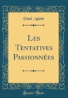 Image for Les Tentatives Passionnees (Classic Reprint)