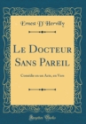 Image for Le Docteur Sans Pareil: Comedie en un Acte, en Vers (Classic Reprint)