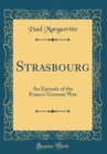 Image for Strasbourg: An Episode of the Franco-German War (Classic Reprint)