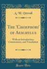 Image for The &#39;Choephori&#39; of Aeschylus: With an Introduction, Commentary, and Translation (Classic Reprint)