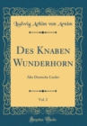 Image for Des Knaben Wunderhorn, Vol. 2: Alte Deutsche Lieder (Classic Reprint)
