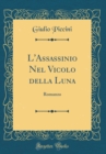 Image for L&#39;Assassinio Nel Vicolo della Luna: Romanzo (Classic Reprint)