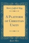 Image for A Platform of Christian Unity (Classic Reprint)