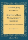 Image for Six Data Base Management Systems: Feature Analysis and User Experiences (Classic Reprint)