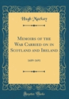 Image for Memoirs of the War Carried on in Scotland and Ireland: 1689-1691 (Classic Reprint)