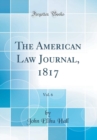 Image for The American Law Journal, 1817, Vol. 6 (Classic Reprint)