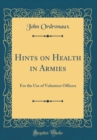 Image for Hints on Health in Armies: For the Use of Volunteer Officers (Classic Reprint)