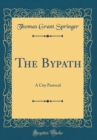 Image for The Bypath: A City Pastoral (Classic Reprint)
