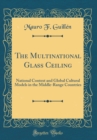 Image for The Multinational Glass Ceiling: National Context and Global Cultural Models in the Middle-Range Countries (Classic Reprint)
