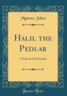 Image for Halil the Pedlar: A Tale of Old Stambul (Classic Reprint)