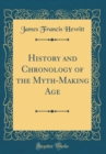 Image for History and Chronology of the Myth-Making Age (Classic Reprint)