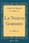 Image for Le Noeud Gordien (Classic Reprint)