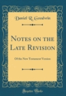 Image for Notes on the Late Revision: Of the New Testament Version (Classic Reprint)