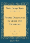 Image for Poems Dialogues in Verse and Epigrams, Vol. 2 of 2 (Classic Reprint)