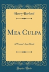 Image for Mea Culpa: A Woman&#39;s Last Word (Classic Reprint)