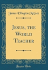 Image for Jesus, the World Teacher (Classic Reprint)