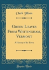 Image for Green Leaves From Whitingham, Vermont: A History of the Town (Classic Reprint)