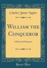 Image for William the Conqueror: A Historical Romance (Classic Reprint)